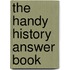 The Handy History Answer Book