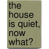 The House Is Quiet, Now What? door Kathleen Y'Barbo Y'Barbo Turner