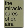 The Miracle Cures of Dr. Aira by Katherine Silver
