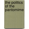 The Politics of the Pantomime by Jill Sullivan