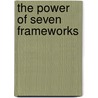 The Power of Seven Frameworks door Kazuyo Katsuma