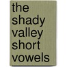 The Shady Valley Short Vowels by Jennifer Lamb