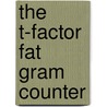 The T-Factor Fat Gram Counter door Martin Katahn