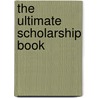 The Ultimate Scholarship Book door Kelly Tanabe