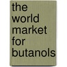 The World Market for Butanols by Icon Group International