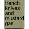 Trench Knives and Mustard Gas door Hugh S. Thompson