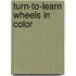 Turn-To-Learn Wheels in Color