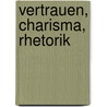 Vertrauen, Charisma, Rhetorik by Clemens Gr�n