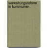 Verwaltungsreform in Kommunen by F. Burkhardt