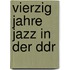 Vierzig Jahre Jazz in Der Ddr