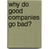 Why Do Good Companies Go Bad?