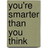 You'Re Smarter Than You Think door Thomas Armstrong Ph. Armstrong