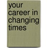 Your Career in Changing Times door Lee F. Ellis