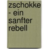 Zschokke - Ein Sanfter Rebell door Niels H�pfner