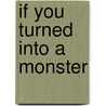 If You Turned Into a Monster by Dennis McCarthy