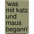 'Was Mit Katz Und Maus Begann'