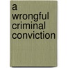 A Wrongful Criminal Conviction by Anne Boston Parish