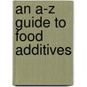 An A-Z Guide To Food Additives door Deanna M. Minich