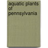 Aquatic Plants of Pennsylvania door Timothy Block