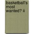 Basketball's Most Wanted� Ii