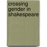 Crossing Gender in Shakespeare door James W. Stone