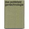 Das Politikfeld Gentechnologie door Simone Schroth