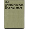 Die Goldschmiede Und Die Stadt by Luise Fast
