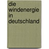 Die Windenergie in Deutschland door Jan Schreiber