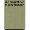 Die Zukunft Der Tageszeitungen door Philipp Kaufmann