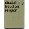 Disciplining Freud on Religion door William Parsons