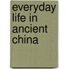 Everyday Life in Ancient China door Kirsten Holm