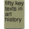 Fifty Key Texts In Art History door Susan M. Gass