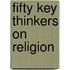 Fifty Key Thinkers on Religion