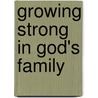 Growing Strong in God's Family door The Navigators