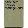 Help Them Help You Manage-Lead by Stephen W. Hobbs