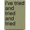 I've Tried and Tried and Tried door Cheryl H. Harrington