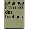 Johannes Itten Und Das Bauhaus door Jessika Voits
