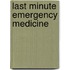 Last Minute Emergency Medicine