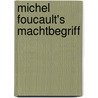 Michel Foucault's Machtbegriff door Alexandra Schwerin