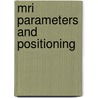 Mri Parameters and Positioning by Torsten Moeller