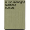 Nurse-Managed Wellness Centers door Philip A. Greiner