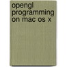 Opengl Programming on Mac Os X door Robert P. Kuehne