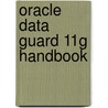 Oracle Data Guard 11G Handbook by Larry Carpenter