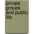 Private Groups and Public Life