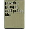 Private Groups and Public Life by Christopher Day