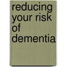 Reducing Your Risk of Dementia door Tom Smith