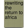 Rewriting the Return to Africa door Anne M. Franocois