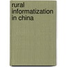 Rural Informatization in China door Christina Zhen-Wei Qiang