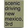 Scenic Driving New Mexico, 3Rd by Laurence Parent
