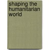 Shaping the Humanitarian World door Peter Walker